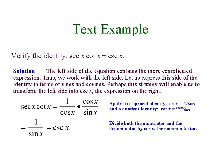 Text Example Verify the identity: sec x cot x = csc x. Solution The