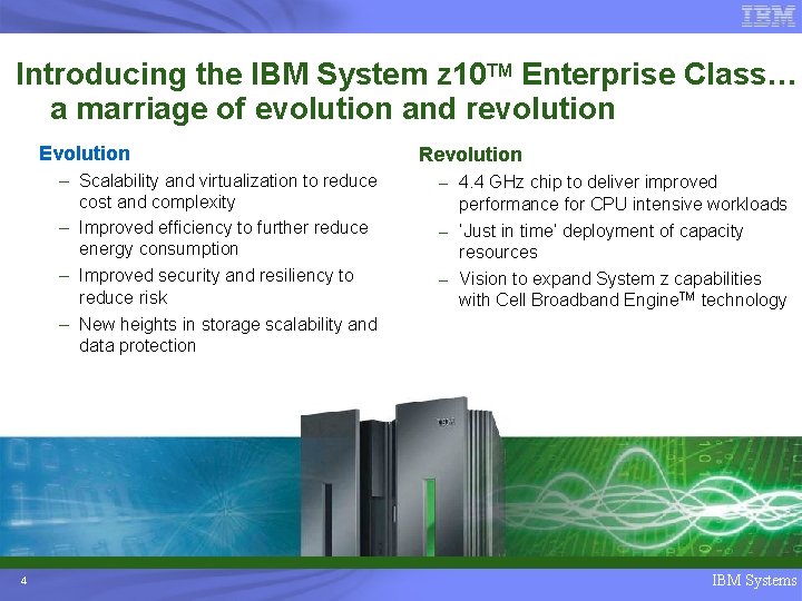 Introducing the IBM System z 10 TM Enterprise Class… a marriage of evolution and
