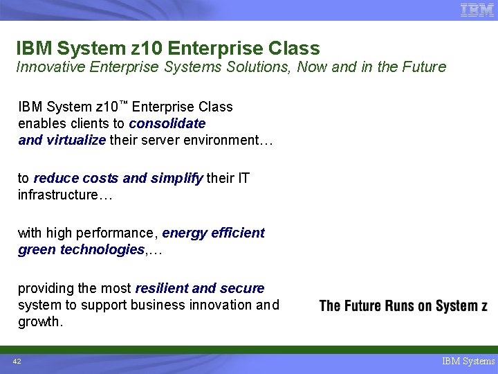 IBM System z 10 Enterprise Class Innovative Enterprise Systems Solutions, Now and in the