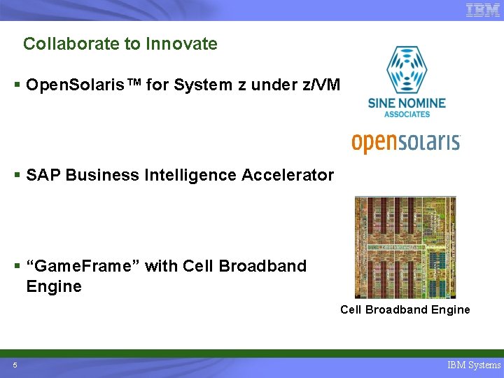 Collaborate to Innovate § Open. Solaris™ for System z under z/VM § SAP Business