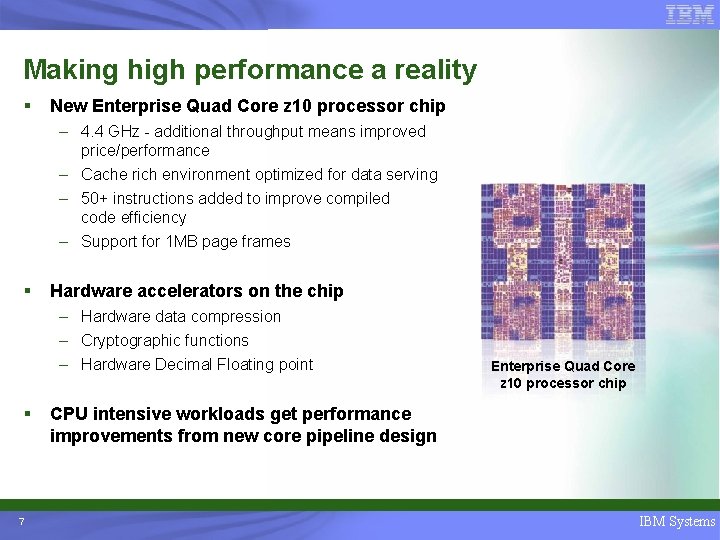 Making high performance a reality § New Enterprise Quad Core z 10 processor chip