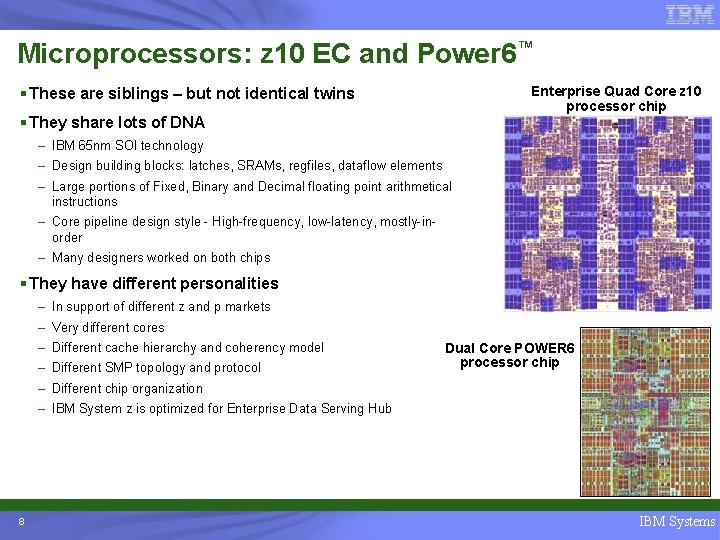 Microprocessors: z 10 EC and Power 6™ Enterprise Quad Core z 10 processor chip