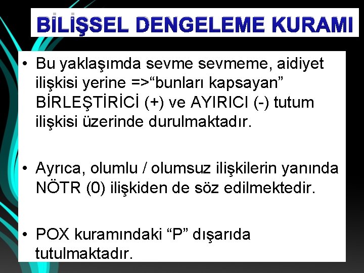 BİLİŞSEL DENGELEME KURAMI • Bu yaklaşımda sevmeme, aidiyet ilişkisi yerine =>“bunları kapsayan” BİRLEŞTİRİCİ (+)