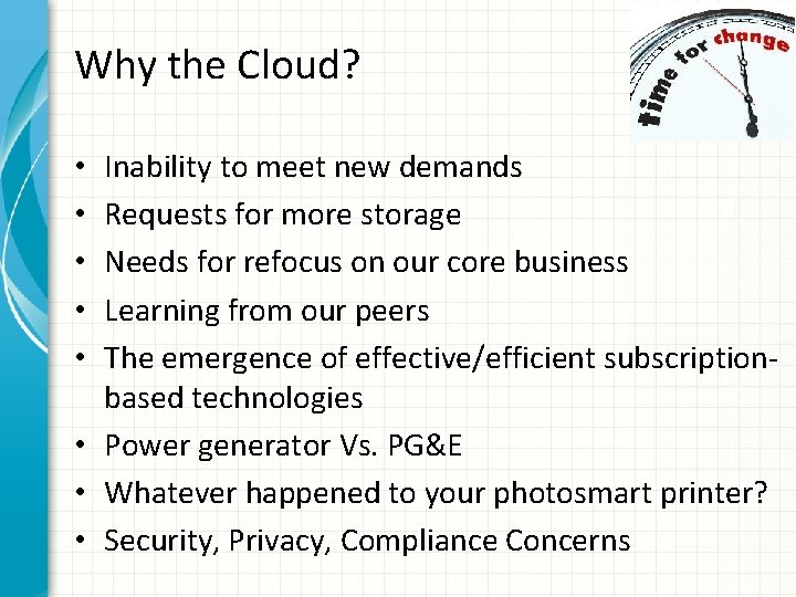 Why the Cloud? Inability to meet new demands Requests for more storage Needs for