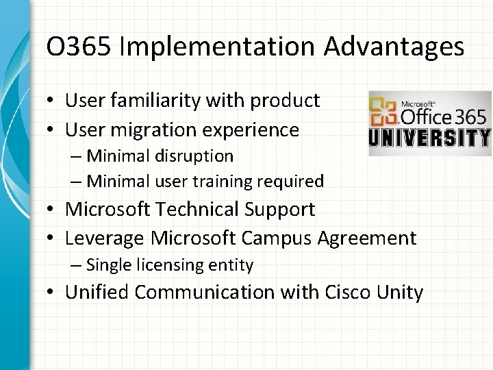 O 365 Implementation Advantages • User familiarity with product • User migration experience –