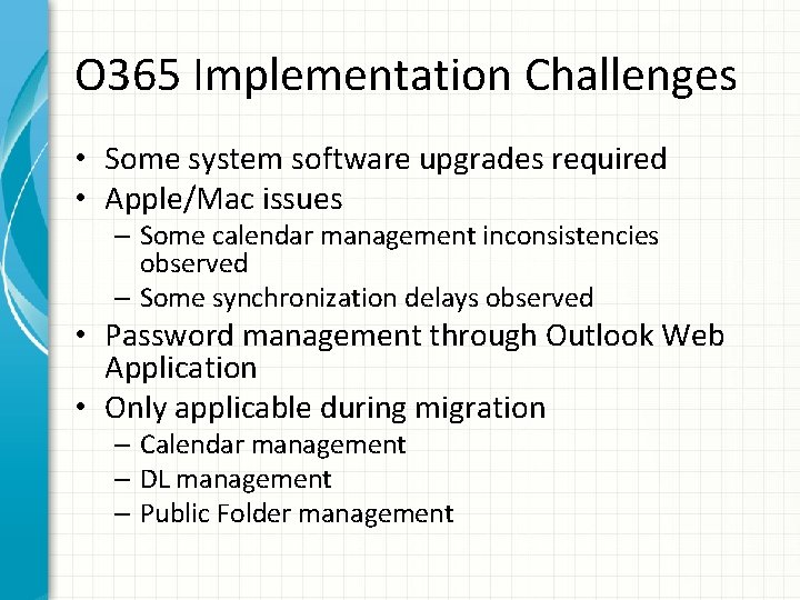 O 365 Implementation Challenges • Some system software upgrades required • Apple/Mac issues –