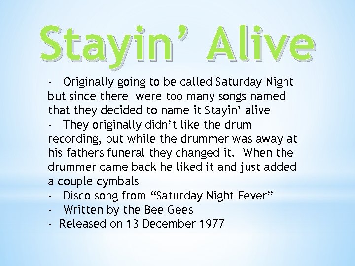 Stayin’ Alive - Originally going to be called Saturday Night but since there were
