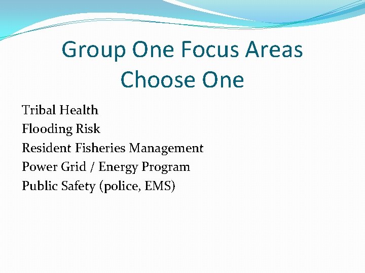 Group One Focus Areas Choose One Tribal Health Flooding Risk Resident Fisheries Management Power