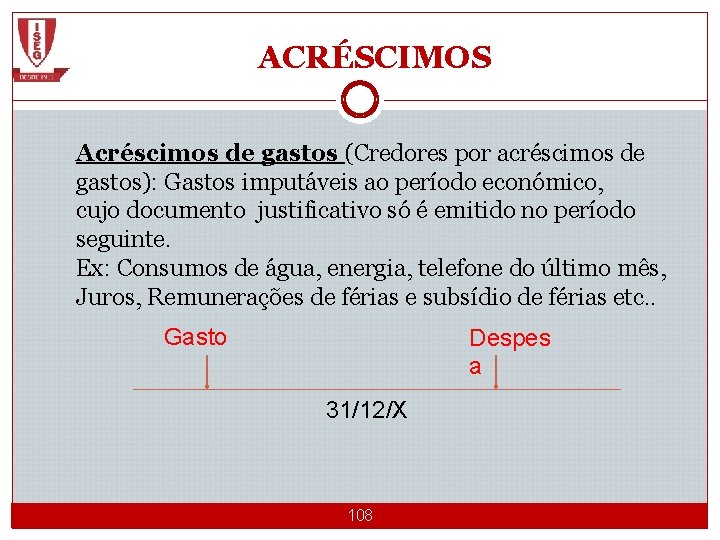 ACRÉSCIMOS Acréscimos de gastos (Credores por acréscimos de gastos): Gastos imputáveis ao período económico,