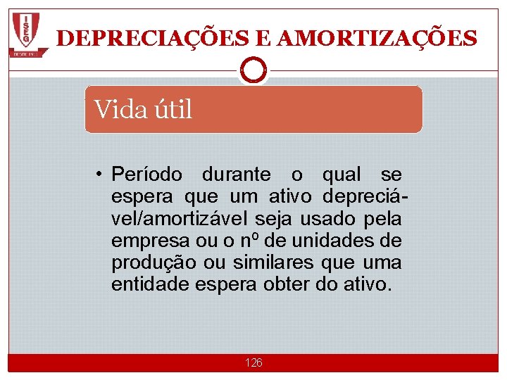 DEPRECIAÇÕES E AMORTIZAÇÕES Vida útil • Período durante o qual se espera que um