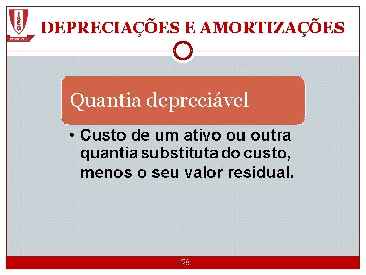 DEPRECIAÇÕES E AMORTIZAÇÕES Quantia depreciável • Custo de um ativo ou outra quantia substituta