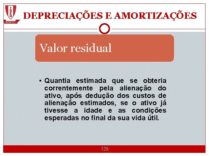 DEPRECIAÇÕES E AMORTIZAÇÕES Valor residual • Quantia estimada que se obteria correntemente pela alienação