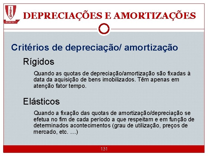 DEPRECIAÇÕES E AMORTIZAÇÕES Critérios de depreciação/ amortização Rígidos Quando as quotas de depreciação/amortização são