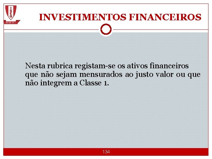 INVESTIMENTOS FINANCEIROS Nesta rubrica registam-se os ativos financeiros que não sejam mensurados ao justo