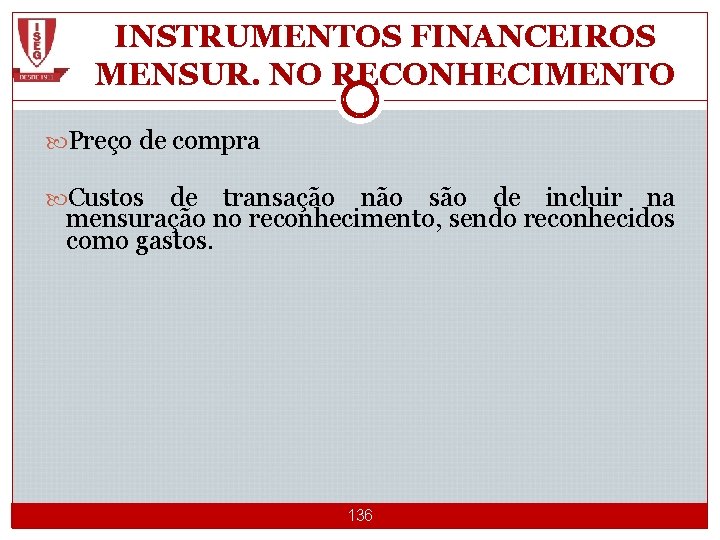 INSTRUMENTOS FINANCEIROS MENSUR. NO RECONHECIMENTO Preço de compra Custos de transação não são de