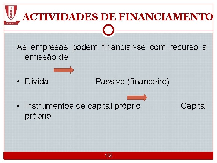 ACTIVIDADES DE FINANCIAMENTO As empresas podem financiar-se com recurso a emissão de: • Dívida