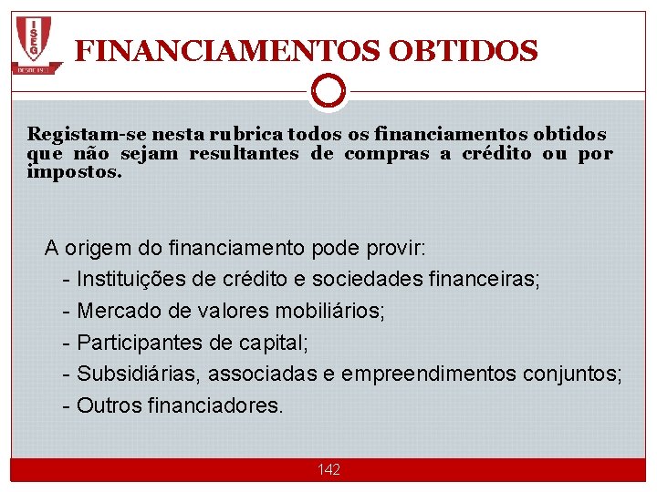 FINANCIAMENTOS OBTIDOS Registam-se nesta rubrica todos os financiamentos obtidos que não sejam resultantes de