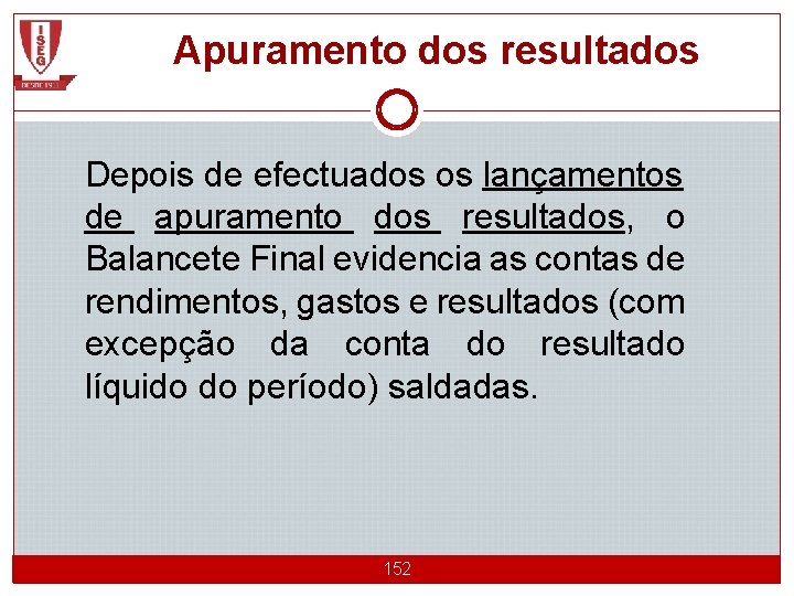 Apuramento dos resultados Depois de efectuados os lançamentos de apuramento dos resultados, o Balancete