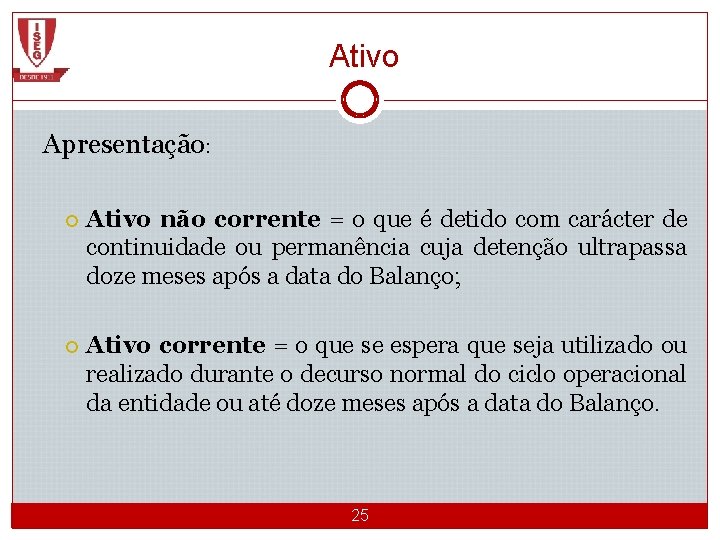 Ativo Apresentação: Ativo não corrente = o que é detido com carácter de continuidade