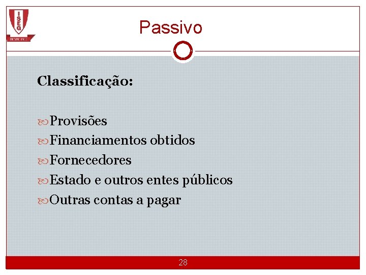 Passivo Classificação: Provisões Financiamentos obtidos Fornecedores Estado e outros entes públicos Outras contas a