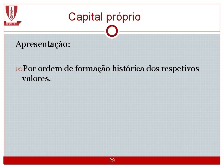 Capital próprio Apresentação: Por ordem de formação histórica dos respetivos valores. CGE 1 2012/2013_Semestre