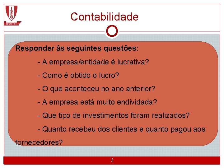 Contabilidade Responder às seguintes questões: - A empresa/entidade é lucrativa? - Como é obtido