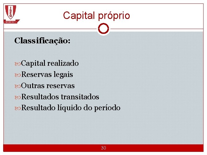 Capital próprio Classificação: Capital realizado Reservas legais Outras reservas Resultados transitados Resultado líquido do