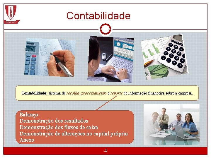 Contabilidade: sistema de recolha, processamento e reporte de informação financeira sobre a empresa. Balanço