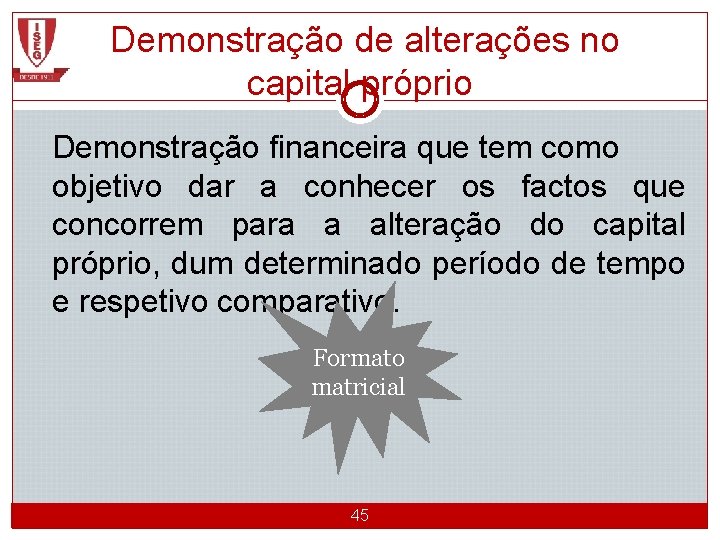 Demonstração de alterações no capital próprio Demonstração financeira que tem como objetivo dar a