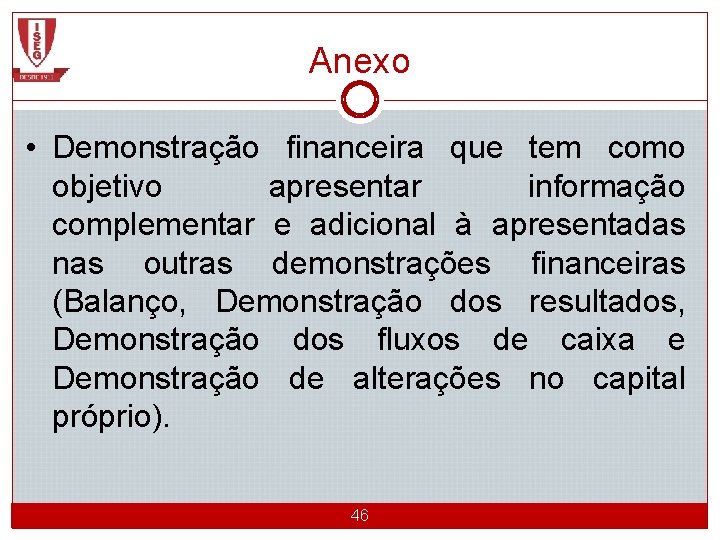 Anexo • Demonstração financeira que tem como objetivo apresentar informação complementar e adicional à
