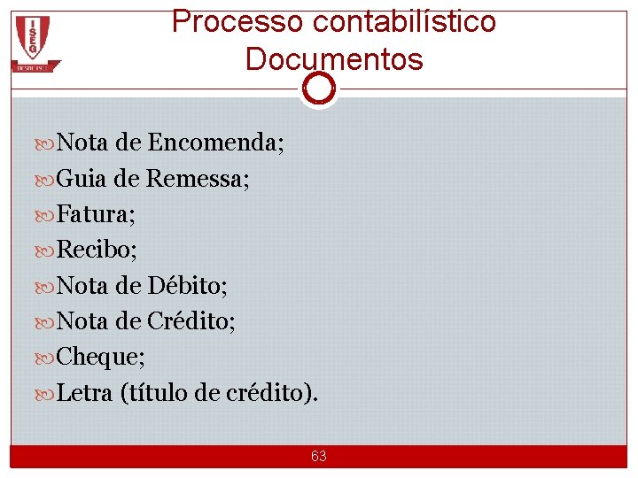 Processo contabilístico Documentos Nota de Encomenda; Guia de Remessa; Fatura; Recibo; Nota de Débito;