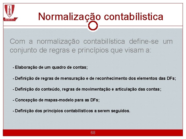 Normalização contabílistica Com a normalização contabilística define-se um conjunto de regras e princípios que