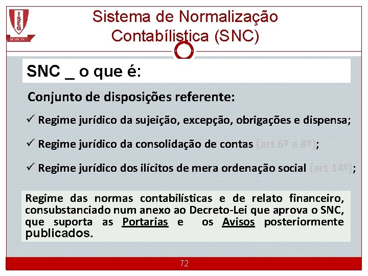 Sistema de Normalização Contabílistica (SNC) SNC _ o que é: Conjunto de disposições referente: