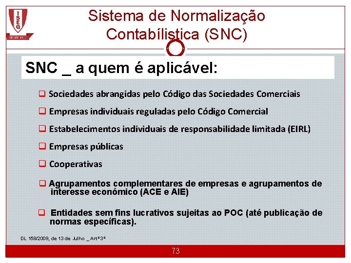 Sistema de Normalização Contabílistica (SNC) SNC _ a quem é aplicável: q Sociedades abrangidas