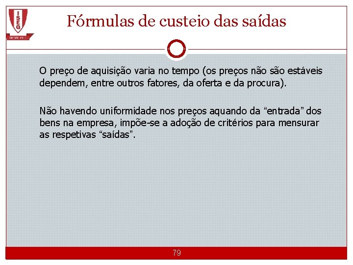 Fórmulas de custeio das saídas O preço de aquisição varia no tempo (os preços