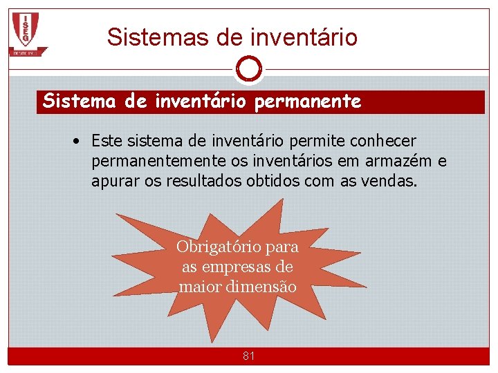 Sistemas de inventário Sistema de inventário permanente • Este sistema de inventário permite conhecer