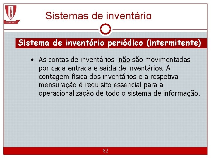Sistemas de inventário Sistema de inventário periódico (intermitente) • As contas de inventários não