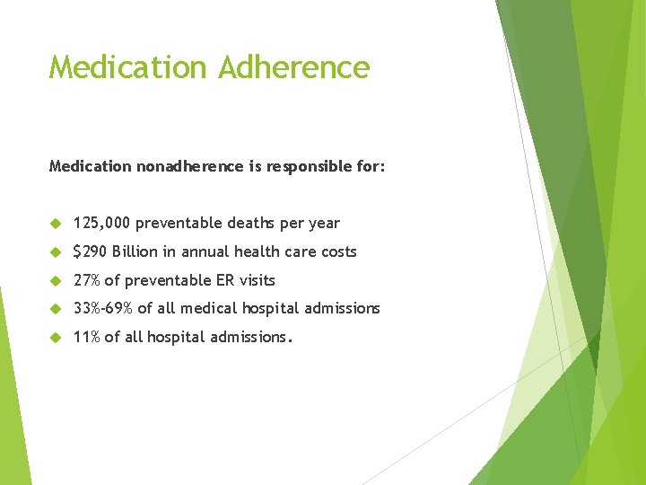 Medication Adherence Medication nonadherence is responsible for: 125, 000 preventable deaths per year $290
