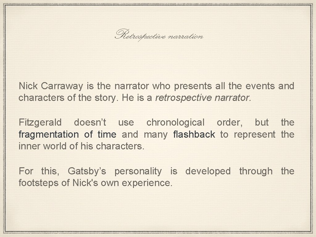Retrospective narration Nick Carraway is the narrator who presents all the events and characters