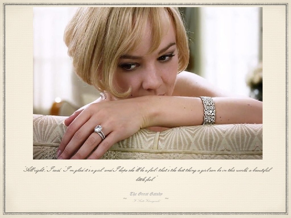 “All right”, I said, “I’m glad it’s a girl. and I hope she’ll be