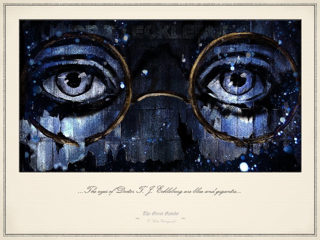 …The eyes of Doctor T. J. Eckleburg are blue and gigantic… 