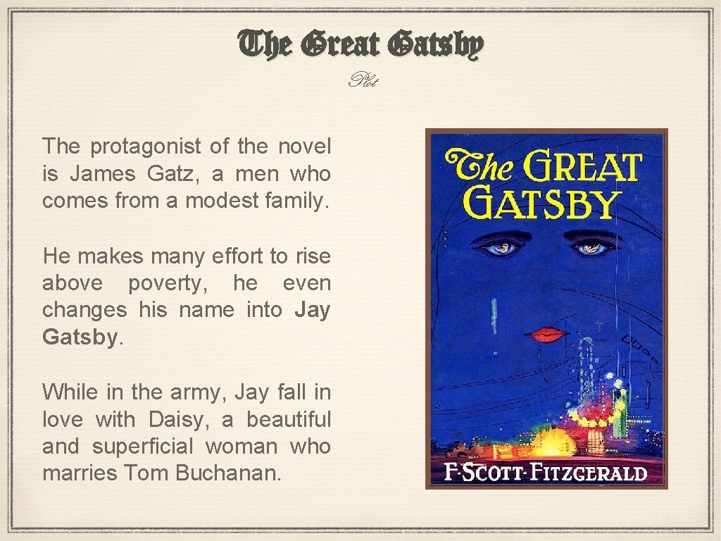 The Great Gatsby Plot The protagonist of the novel is James Gatz, a men