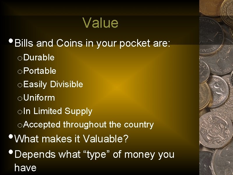 Value • Bills and Coins in your pocket are: o. Durable o. Portable o.