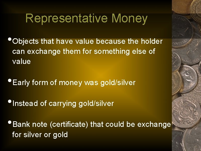 Representative Money • Objects that have value because the holder can exchange them for