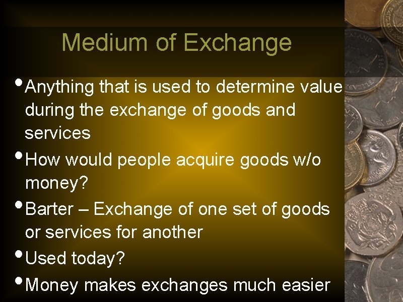 Medium of Exchange • Anything that is used to determine value • • during