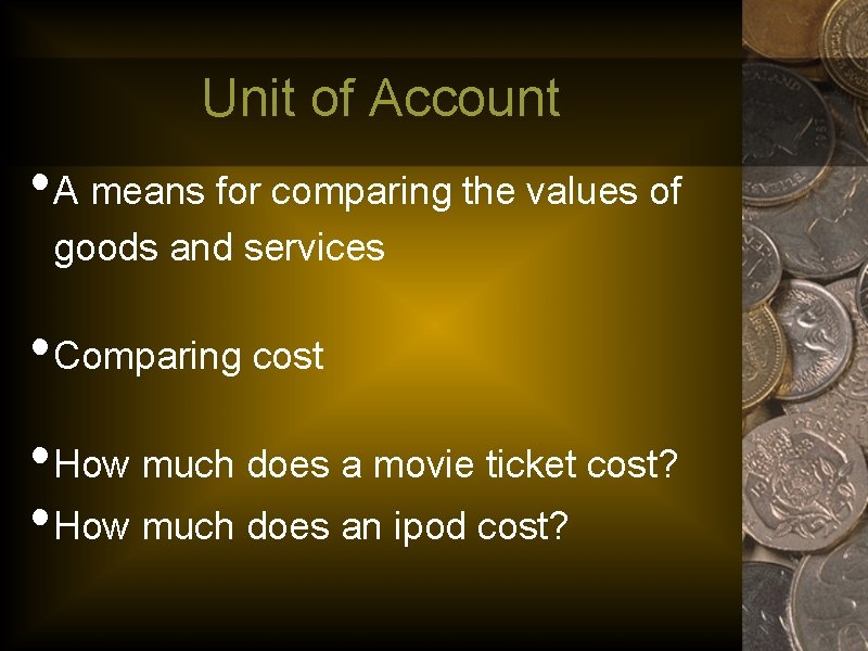Unit of Account • A means for comparing the values of goods and services