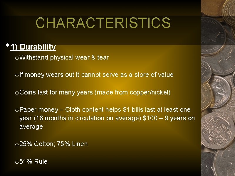 CHARACTERISTICS • 1) Durability o Withstand physical wear & tear o If money wears