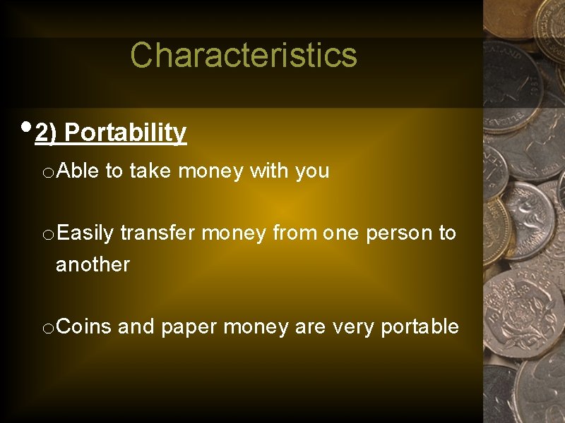 Characteristics • 2) Portability o. Able to take money with you o. Easily transfer
