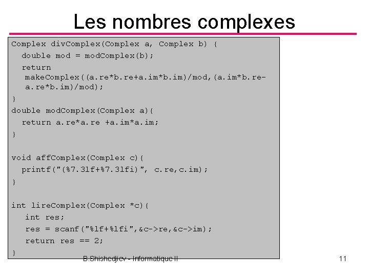 Les nombres complexes Complex div. Complex(Complex a, Complex b) { double mod = mod.