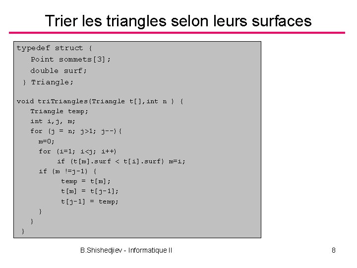 Trier les triangles selon leurs surfaces typedef struct { Point sommets[3]; double surf; }